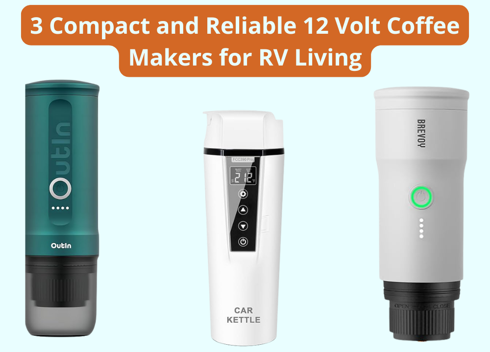 3 Compact and Reliable 12 Volt Coffee Makers for RV Living Grind Those Beans