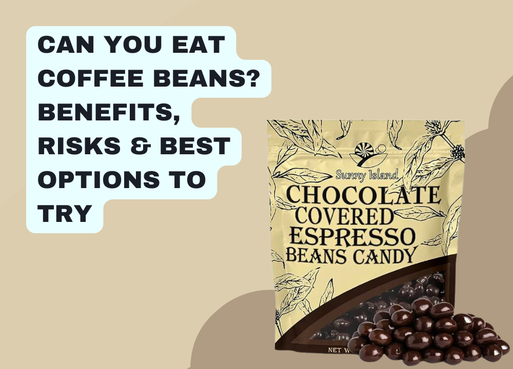 Can You Eat Coffee Beans Benefits, Risks & Best Options to Try photo