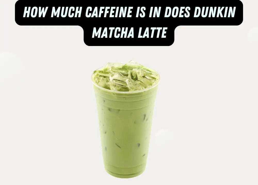 How Much Caffeine Is in Does Dunkin Matcha Latte photo