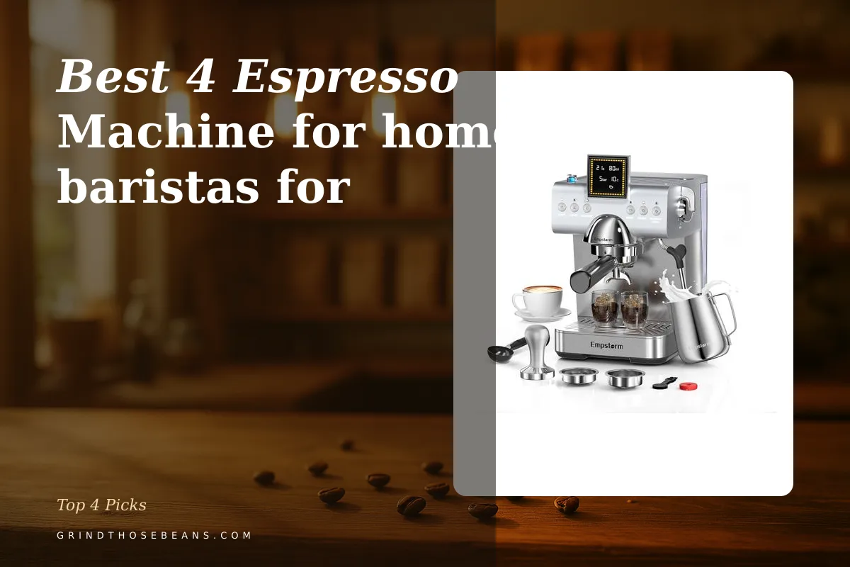 Best 4 Espresso Machine for home baristas for 2026